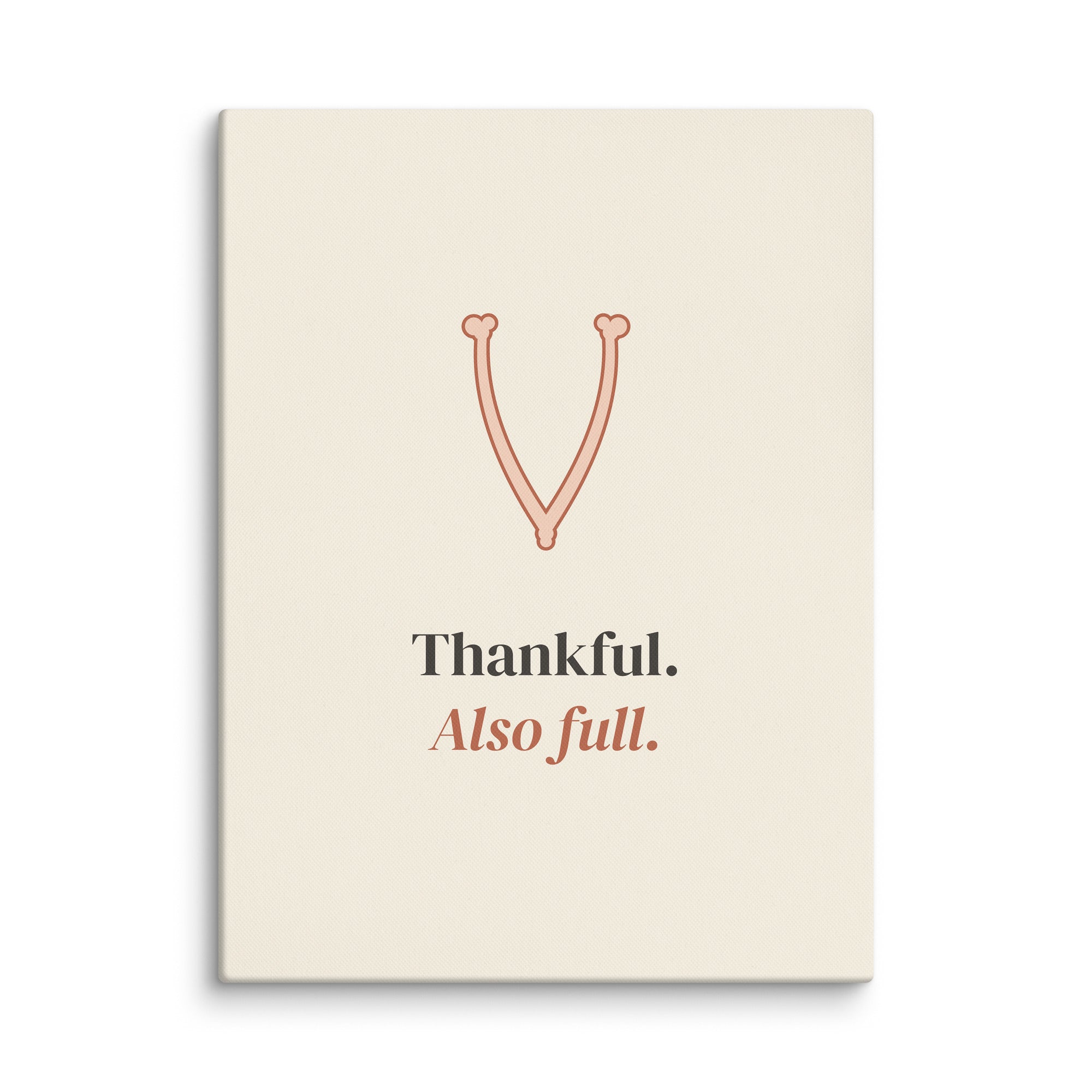 The Thankful, Also Full Canvas: cream canvas with a fine line wishbone, Thankful. Also full.