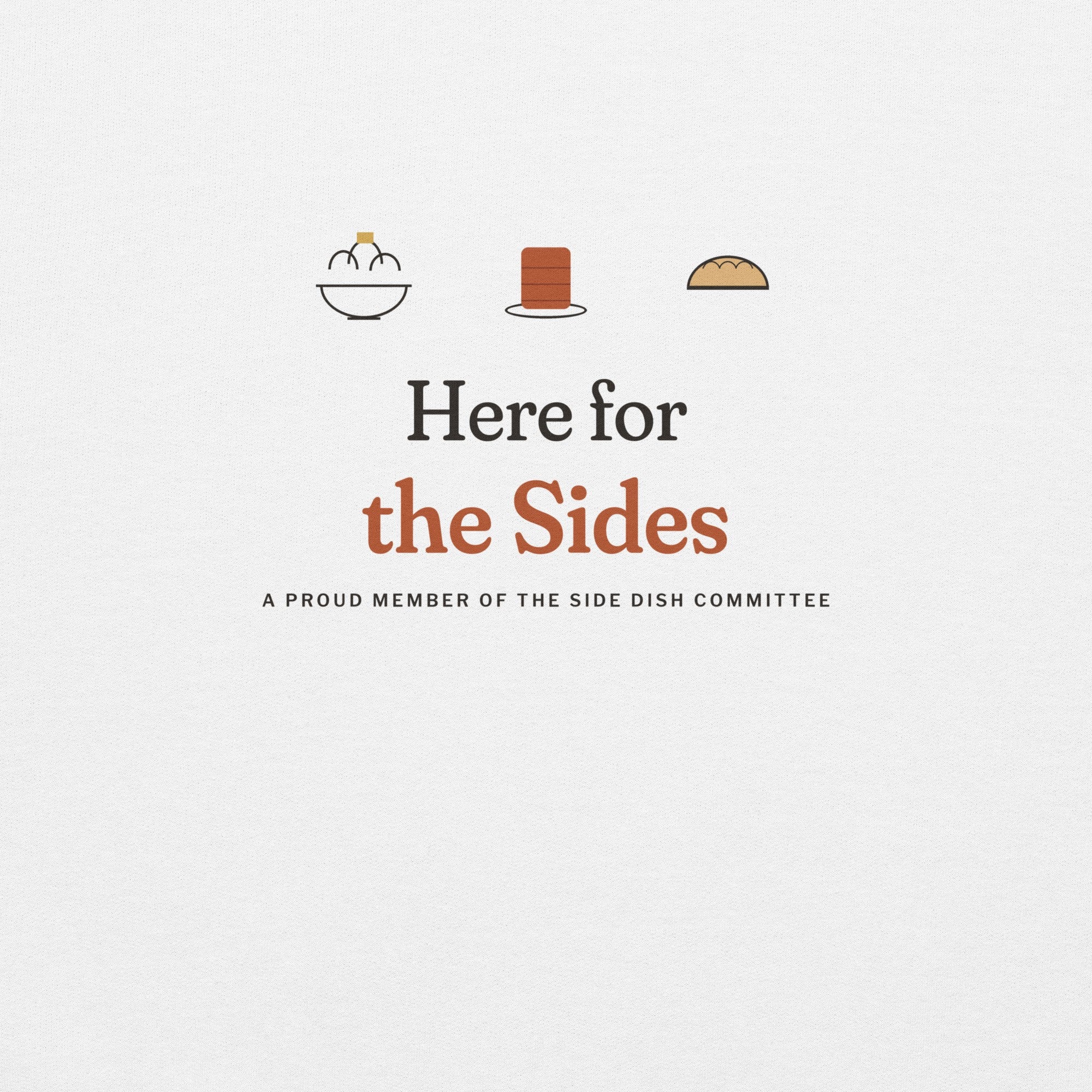 The Here for the Sides Crewneck in White, close-up of the print
