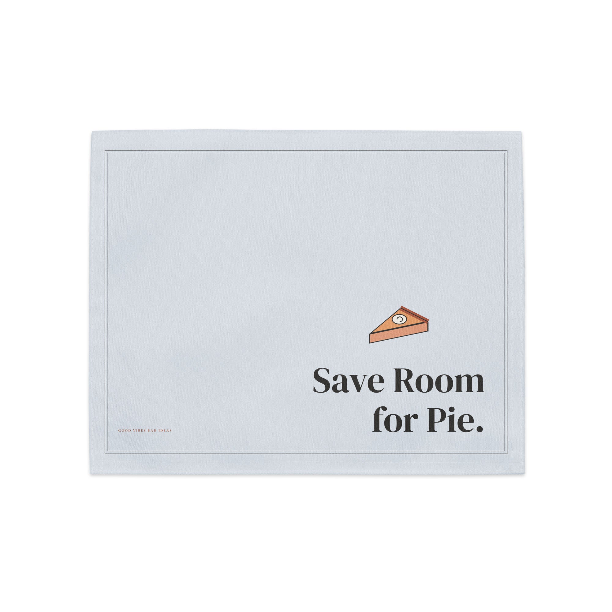 Pale blue placemat: Save Room for Pie. with a slice of pie